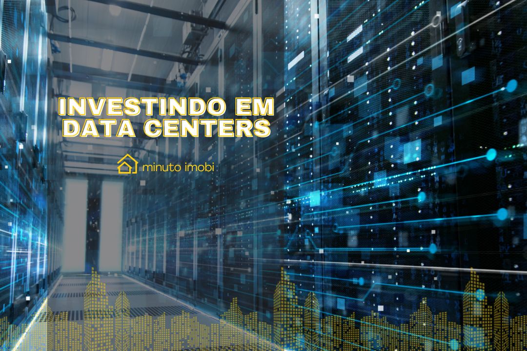 Investimento em Data Centers: O que São e Por Que Importam - Minuto Imobi